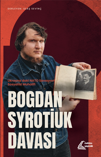 Ukrayna’daki NATO Savaşının  Sosyalist Muhalifi Bogdan Syrotiuk Davası